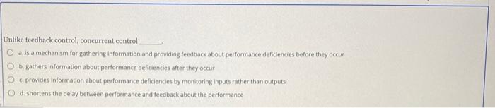 Unlike feedback control, concurrent control a is