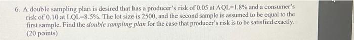 6. A double sampling plan is desired that has a