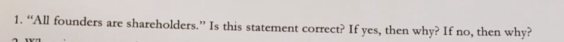 1. "All founders are shareholders." Is this