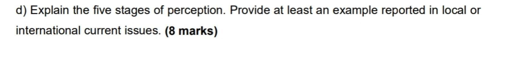 d) Explain the five stages of perception. Provide