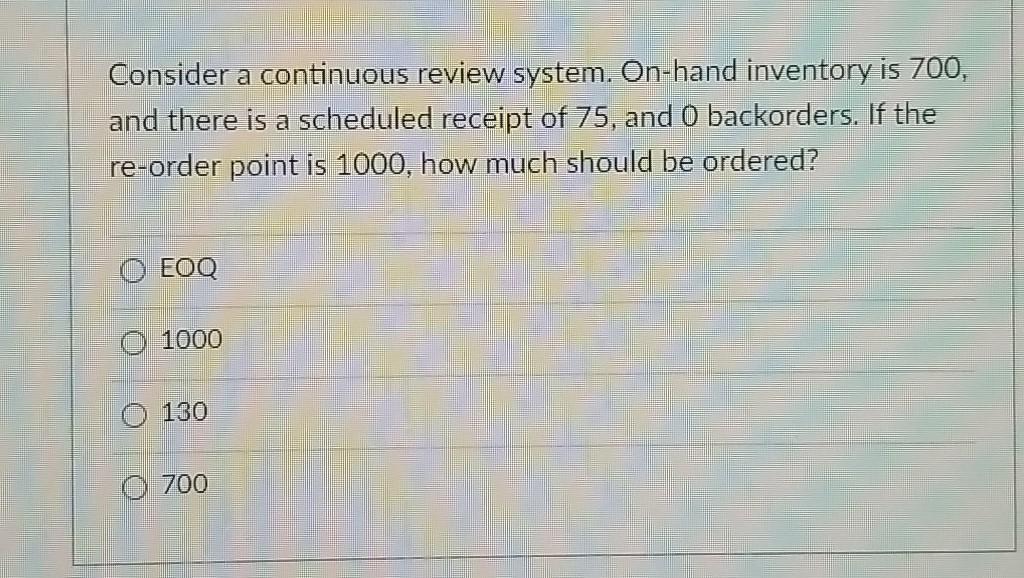 Consider a continuous review system. On-hand