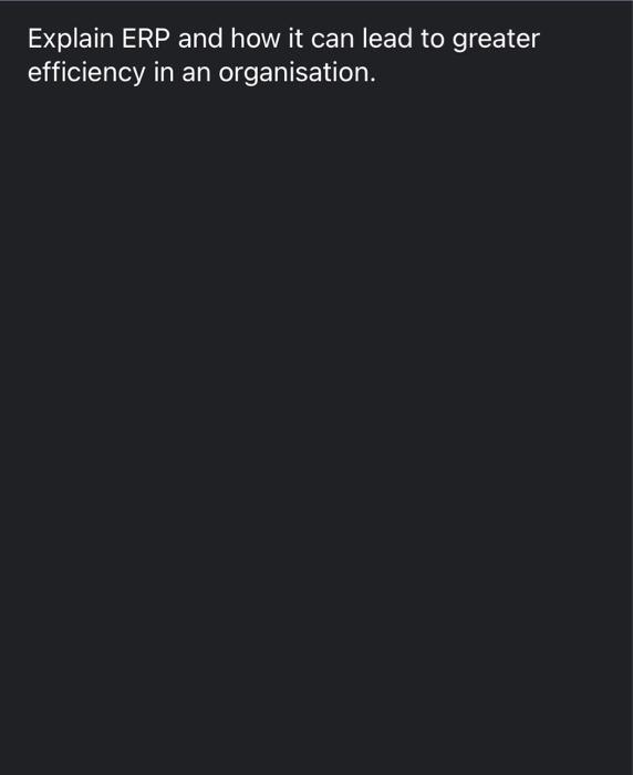 Explain ERP and how it can lead to greater