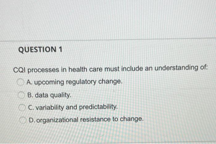 QUESTION 1 CQI processes in health care must