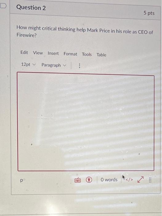 D Question 2 5 pts How might critical thinking