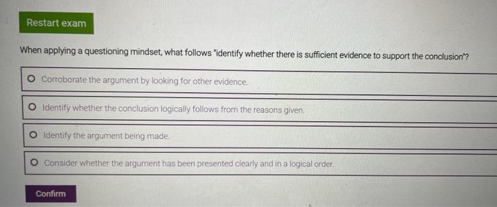 Restart exam When applying a questioning mindset,
