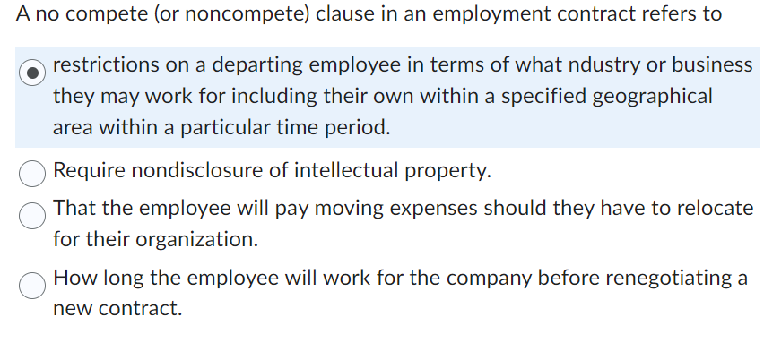 A no compete (or noncompete) clause in an