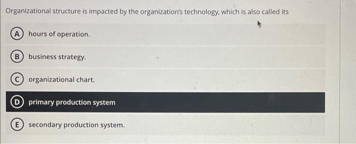 Organizational structure is impacted by the