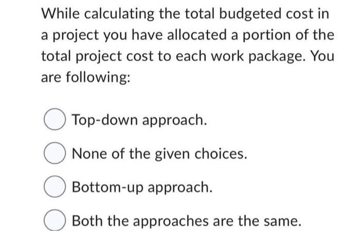 While calculating the total budgeted cost in a