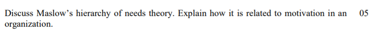 05 Discuss Maslow's hierarchy of needs theory.