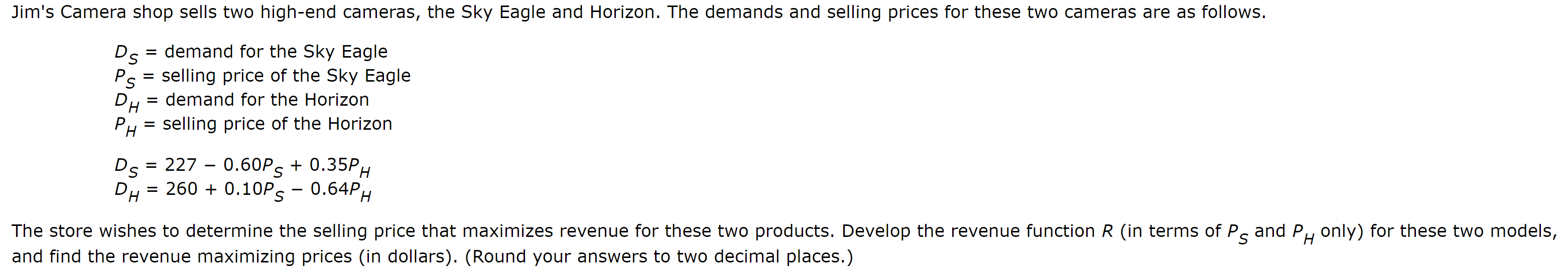 Jim's Camera shop sells two high-end cameras, the