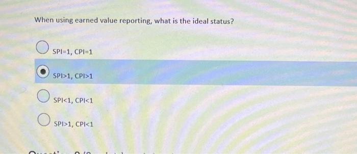 When using earned value reporting, what is the