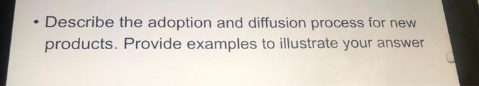 . Describe the adoption and diffusion process for