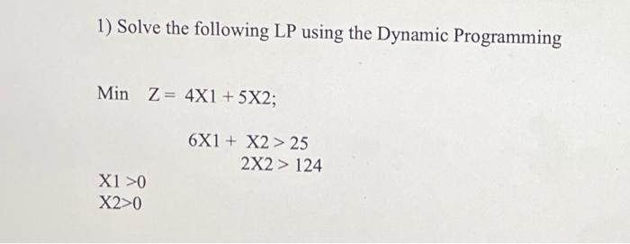1) Solve the following LP using the Dynamic