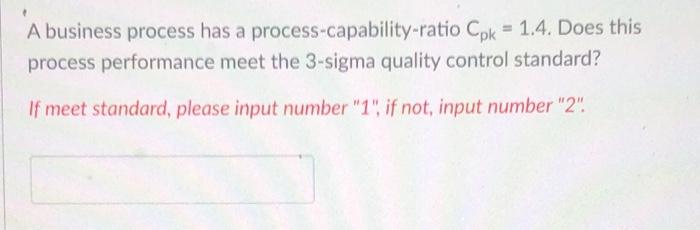 A business process has a process-capability-ratio