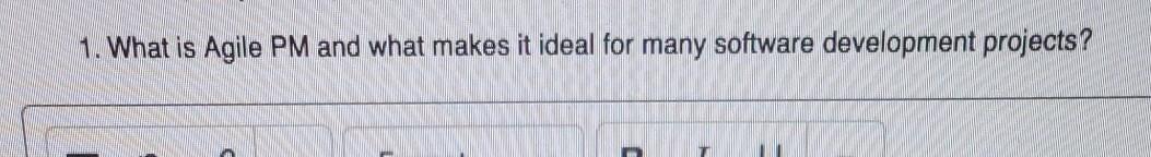 type please 1. What is Agile PM and what makes it