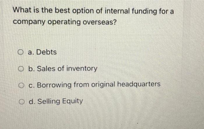 What is the best option of internal funding for a