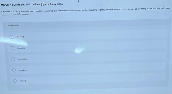 MC Qu. 43 Carrie and Julio really enjoyed a funny