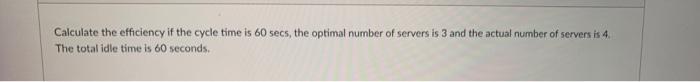 Calculate the efficiency if the cycle time is 60