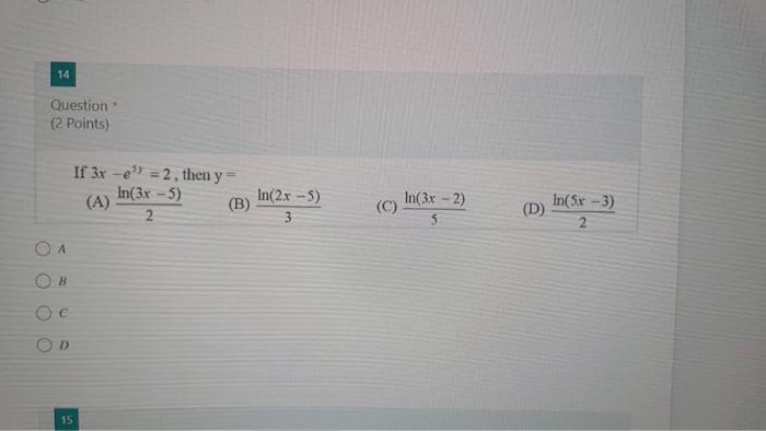 14 Question (2 Points) If 3x -e" =2, then y (A)