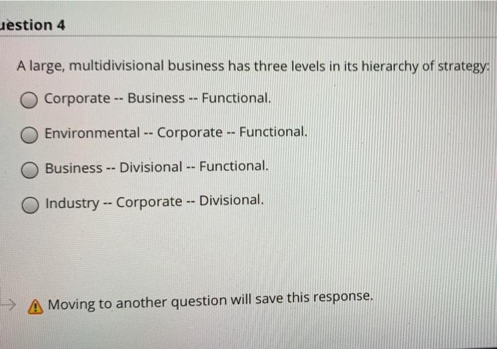 Jestion 4 A large, multidivisional business has