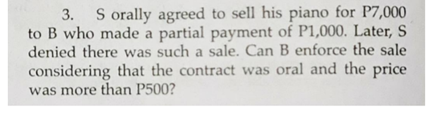 3. S orally agreed to sell his piano for P7,000