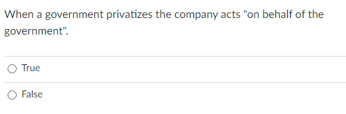 When a government privatizes the company acts "on
