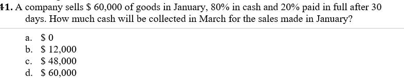 41. A company sells $ 60,000 of goods in January,
