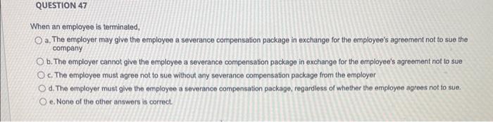 When an employee is terminated, a. The employer