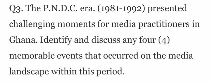 Q3. The P.N.D.C. era. (1981-1992) presented
