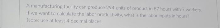 A manufacturing facility can produce 294 units of