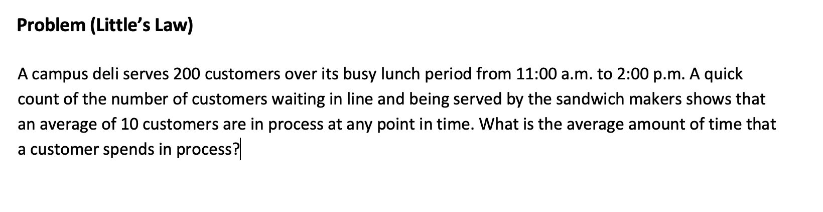 Problem (Little's Law) A campus deli serves 200