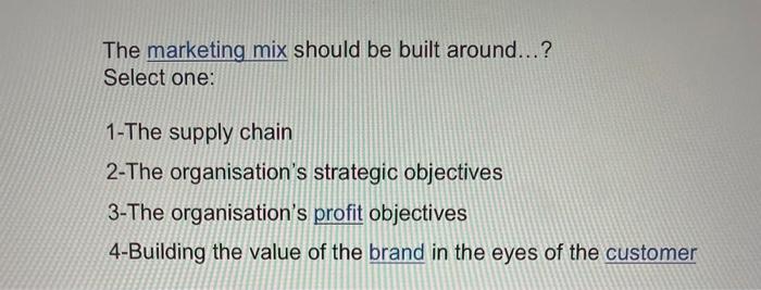 The marketing mix should be built around...?