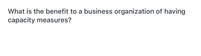 What is the benefit to a business organization of