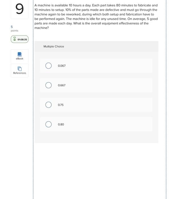 A machine is available 10 hours a day. Each part