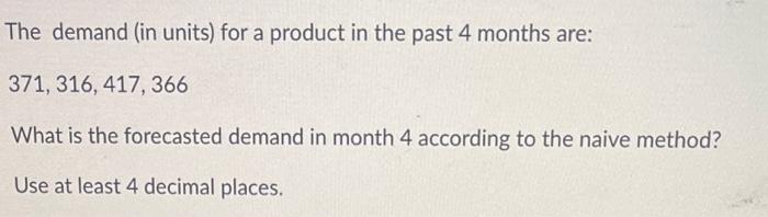 The demand (in units) for a product in the past 4
