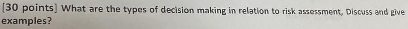 [30 points] What are the types of decision making