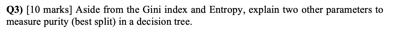 (3) [10 marks] Aside from the Gini index and