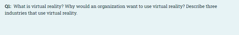 Q1: What is virtual reality? Why would an