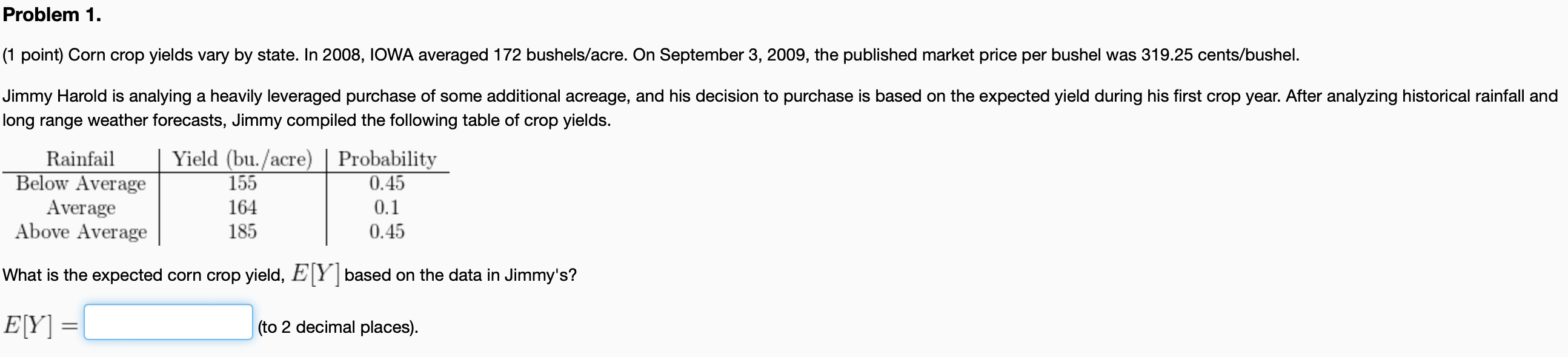 (1 point) Corn crop yields vary by state. In 2008