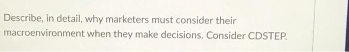 Describe, in detail, why marketers must consider