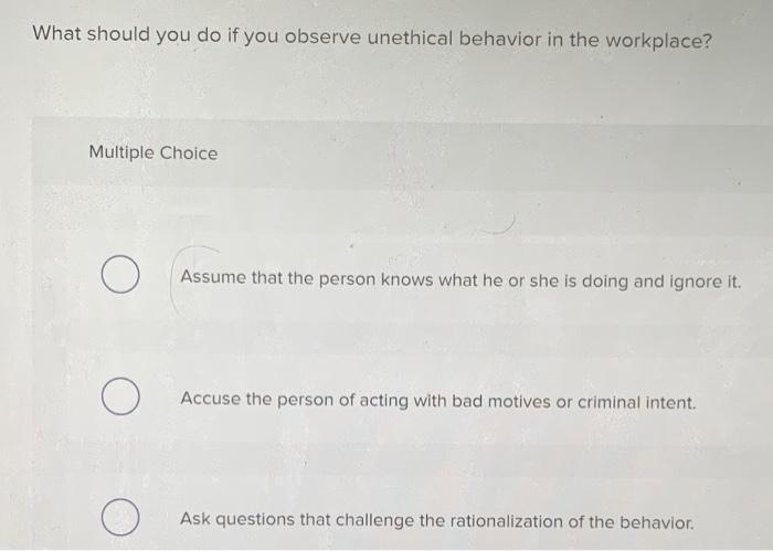 What should you do if you observe unethical