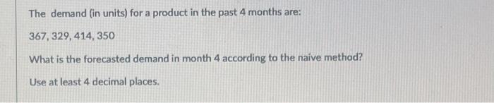 The demand (in units) for a product in the past 4
