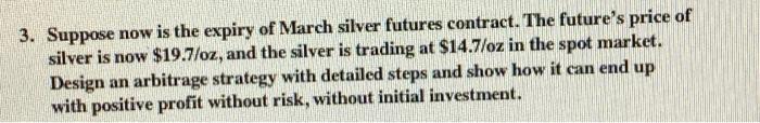 3. Suppose now is the expiry of March silver