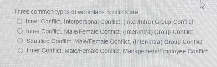 h Three common types of workplace conflicts are: