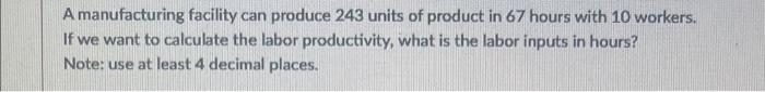 A manufacturing facility can produce 243 units of