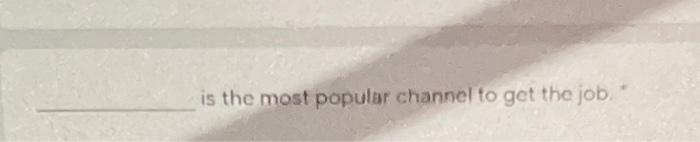 is the most popular channel to get the job