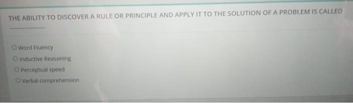 THE ABILITY TO DISCOVER A RULE OR PRINCIPLE AND