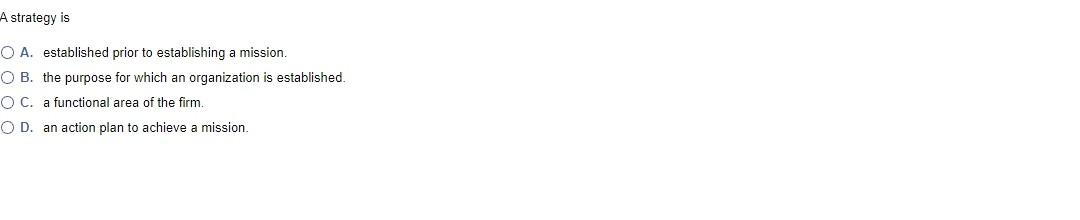 A strategy is O A. established prior to