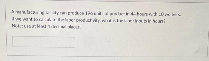 A manufacturing facility can produce 196 units of