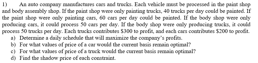 1) An auto company manufactures cars and trucks.
